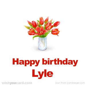 happy birthday Lyle bouquet card