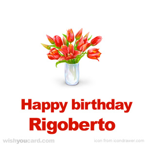happy birthday Rigoberto bouquet card