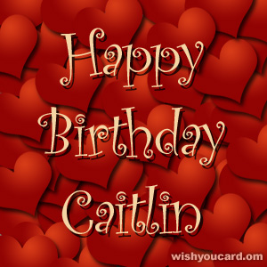 happy birthday Caitlin hearts card