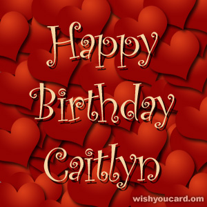happy birthday Caitlyn hearts card