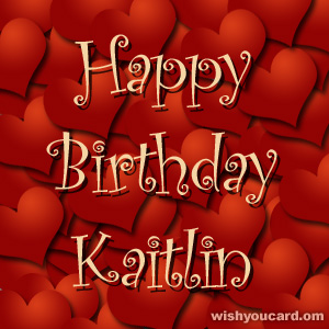 happy birthday Kaitlin hearts card