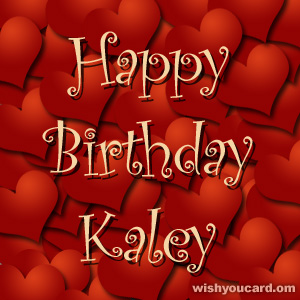 happy birthday Kaley hearts card