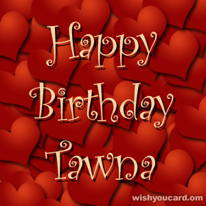 happy birthday Tawna hearts card