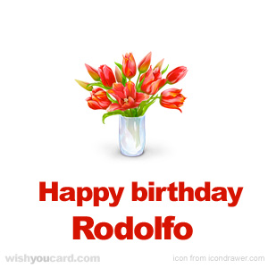 happy birthday Rodolfo bouquet card