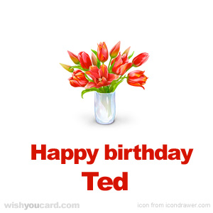 happy birthday Ted bouquet card