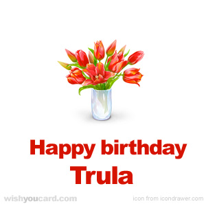 happy birthday Trula bouquet card