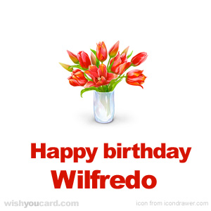 happy birthday Wilfredo bouquet card